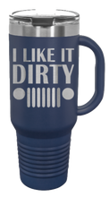 Load image into Gallery viewer, I Like It Dirty 40oz Handled Mug Laser Engraved
