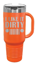 Load image into Gallery viewer, I Like It Dirty 40oz Handled Mug Laser Engraved
