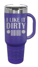 Load image into Gallery viewer, I Like It Dirty 40oz Handled Mug Laser Engraved
