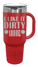 Load image into Gallery viewer, I Like It Dirty 40oz Handled Mug Laser Engraved
