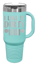 Load image into Gallery viewer, I Like It Dirty 40oz Handled Mug Laser Engraved
