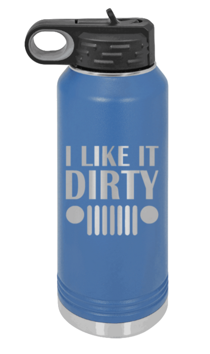 I Like It Dirty - 32oz Water Bottle Laser Engraved- Royal Blue