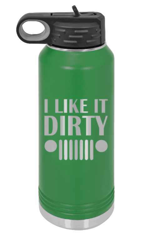 I Like It Dirty - 32oz Water Bottle Laser Engraved- Green