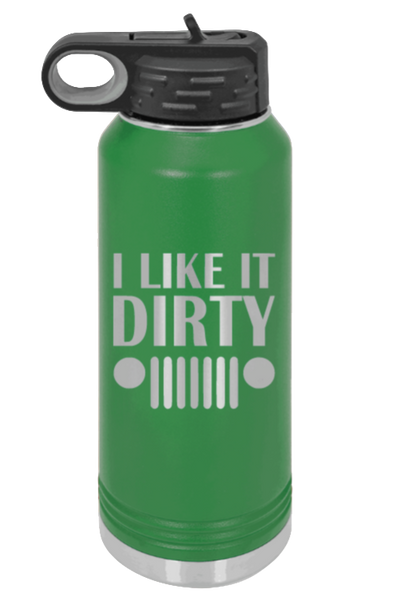 I Like It Dirty - 32oz Water Bottle Laser Engraved- Green