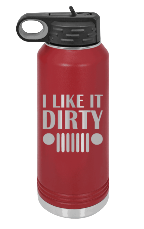 I Like It Dirty - 32oz Water Bottle Laser Engraved- Maroon