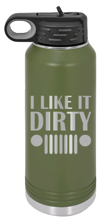 I Like It Dirty - 32oz Water Bottle Laser Engraved- Olive