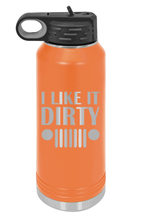 I Like It Dirty - 32oz Water Bottle Laser Engraved- Orange