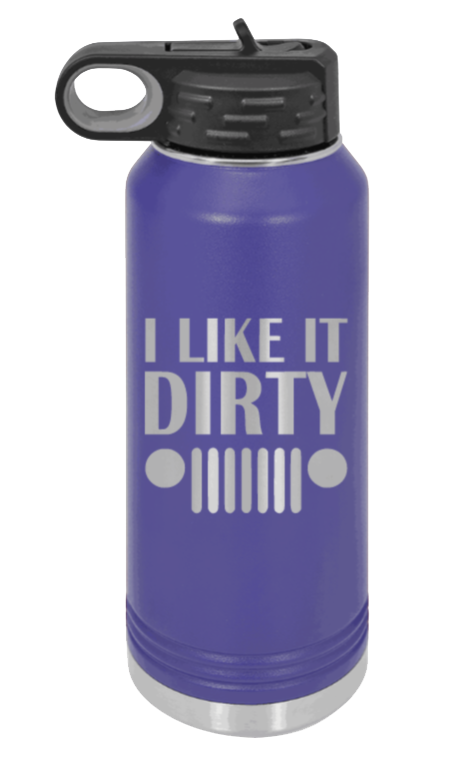 I Like It Dirty - 32oz Water Bottle Laser Engraved- Purple