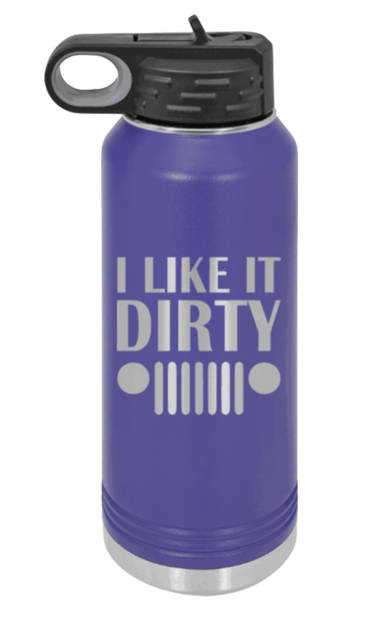 I Like It Dirty - 32oz Water Bottle Laser Engraved- Purple
