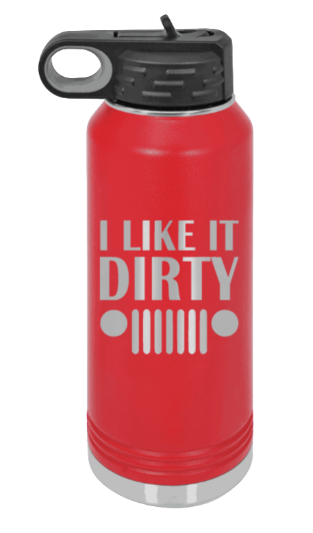 I Like It Dirty - 32oz Water Bottle Laser Engraved- Red