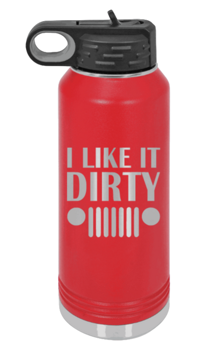 I Like It Dirty - 32oz Water Bottle Laser Engraved- Red