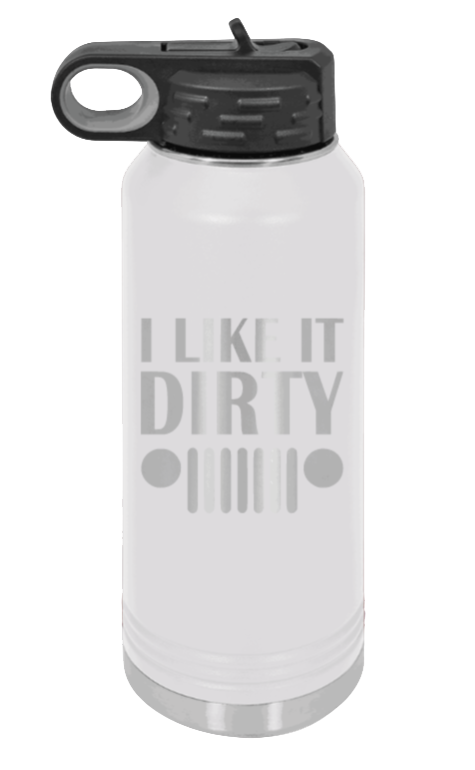 I Like It Dirty - 32oz Water Bottle Laser Engraved- White