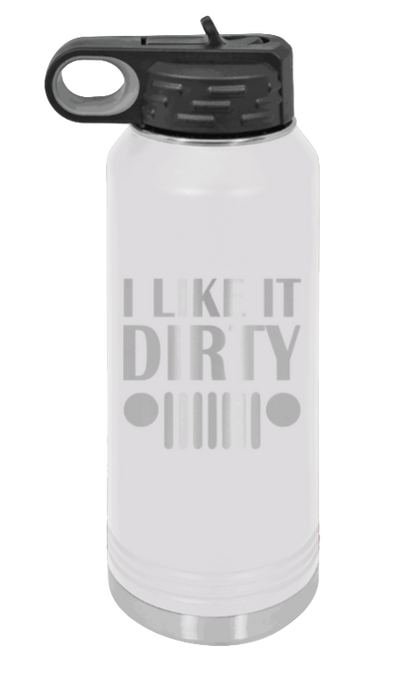 I Like It Dirty - 32oz Water Bottle Laser Engraved- White