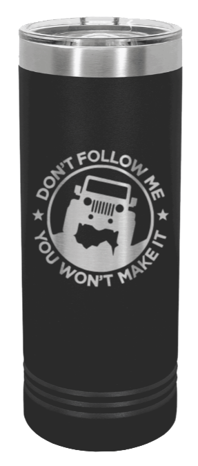 Don't Follow Me Laser Engraved Skinny Tumbler (Etched)