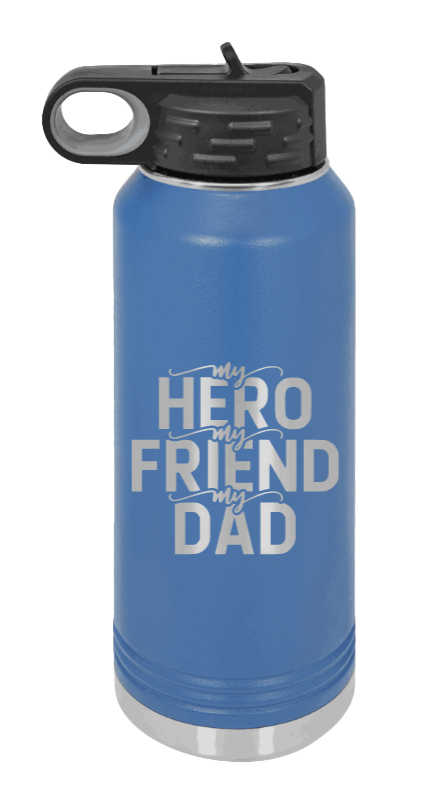 My Hero, My Friend, My Dad - 32oz Water Bottle Laser Engraved- Royal Blue