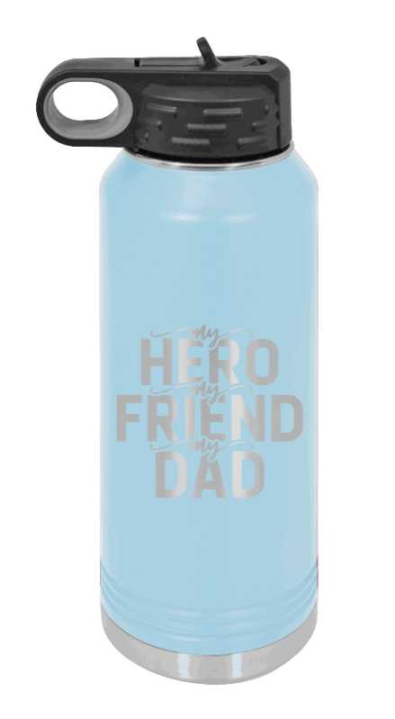 My Hero, My Friend, My Dad - 32oz Water Bottle Laser Engraved- Light Blue