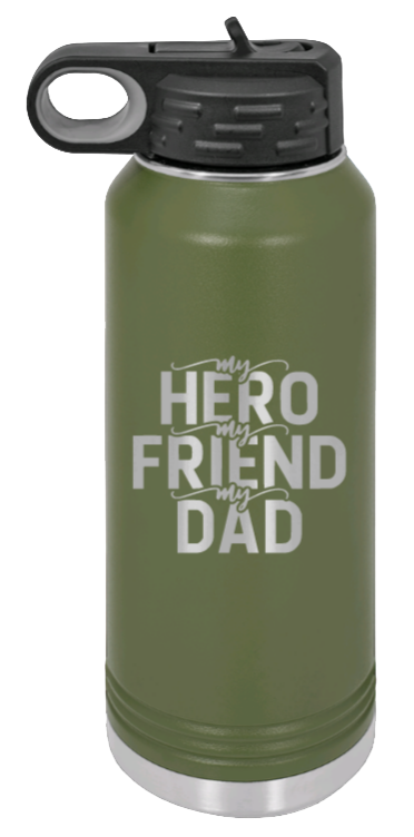 My Hero, My Friend, My Dad - 32oz Water Bottle Laser Engraved- Olive