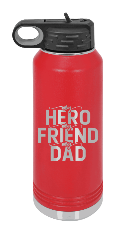 My Hero, My Friend, My Dad - 32oz Water Bottle Laser Engraved- Red