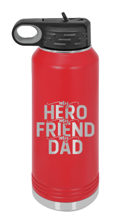 My Hero, My Friend, My Dad - 32oz Water Bottle Laser Engraved- Red