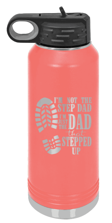 Dad That Stepped Up - 32oz Water Bottle Laser Engraved- Coral