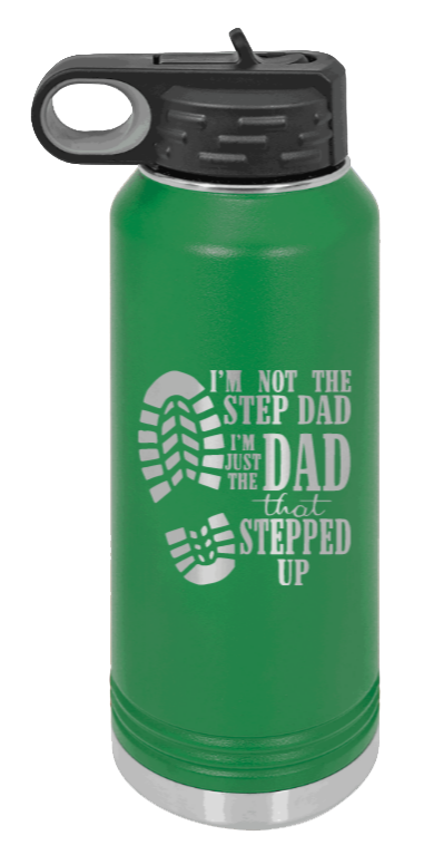 Dad That Stepped Up - 32oz Water Bottle Laser Engraved- Green