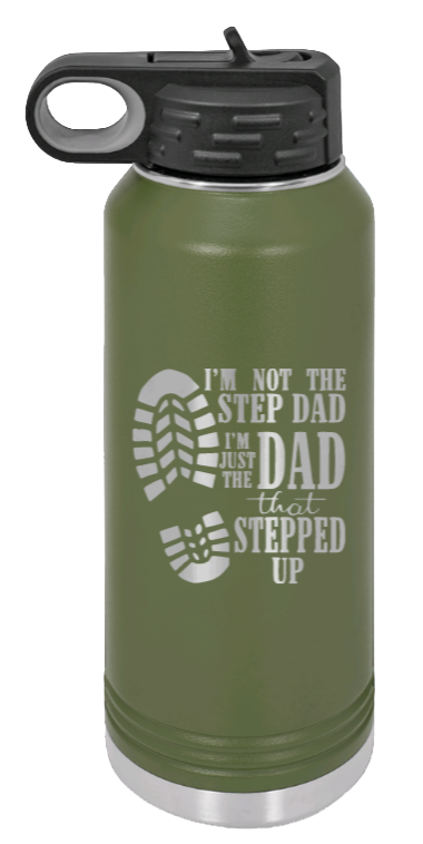 Dad That Stepped Up - 32oz Water Bottle Laser Engraved- Olive