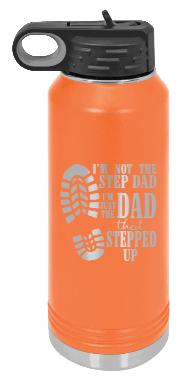 Dad That Stepped Up - 32oz Water Bottle Laser Engraved- Orange