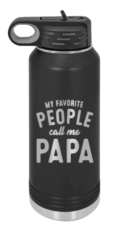 My Favorite People Call Me Papa - 32oz Water Bottle Laser Engraved- Black