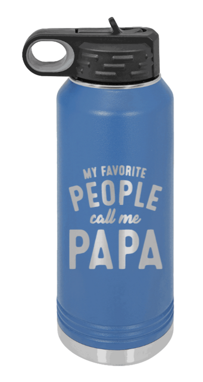 My Favorite People Call Me Papa - 32oz Water Bottle Laser Engraved- Royal Blue