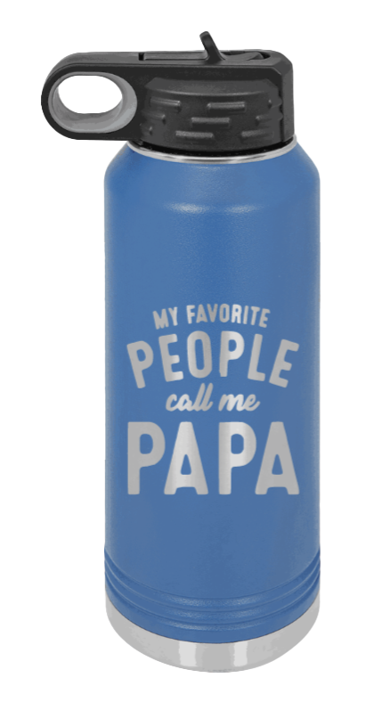 My Favorite People Call Me Papa - 32oz Water Bottle Laser Engraved- Royal Blue