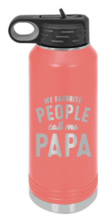 My Favorite People Call Me Papa - 32oz Water Bottle Laser Engraved- Coral