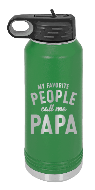 My Favorite People Call Me Papa - 32oz Water Bottle Laser Engraved- Green