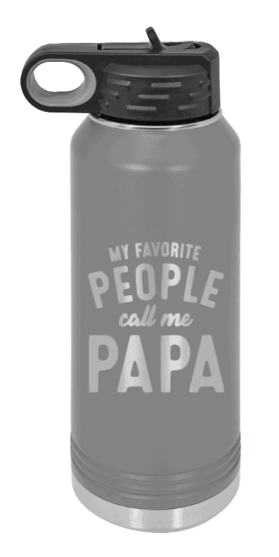 My Favorite People Call Me Papa - 32oz Water Bottle Laser Engraved- Dark Grey