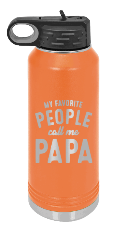 My Favorite People Call Me Papa - 32oz Water Bottle Laser Engraved- Orange