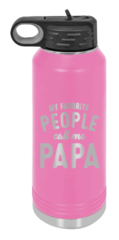My Favorite People Call Me Papa - 32oz Water Bottle Laser Engraved- Pink
