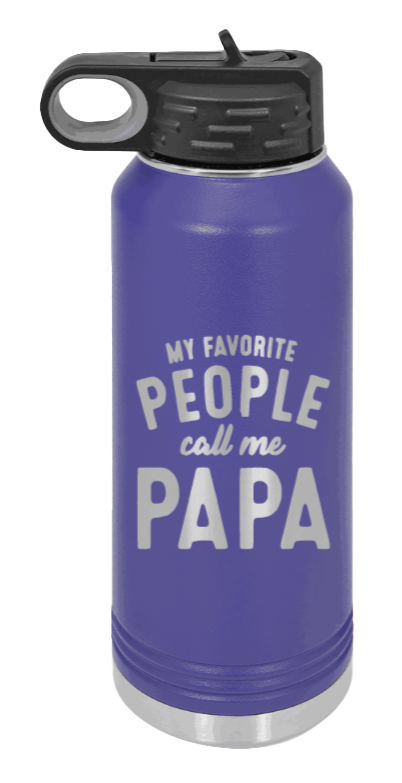 My Favorite People Call Me Papa - 32oz Water Bottle Laser Engraved- Purple