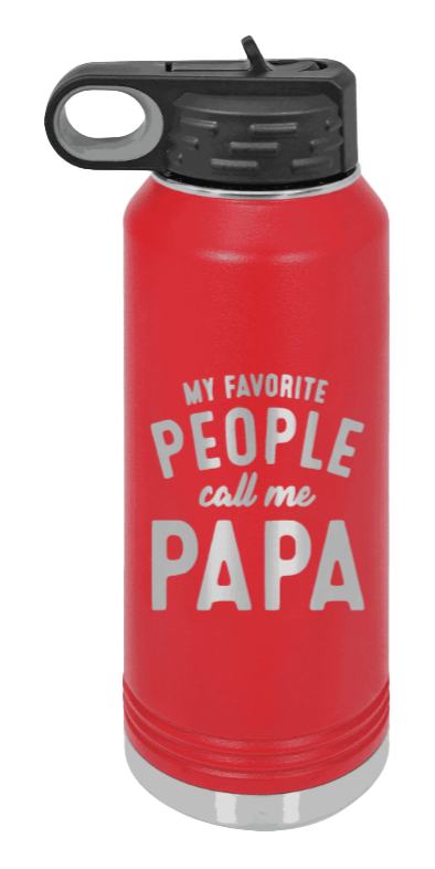 My Favorite People Call Me Papa - 32oz Water Bottle Laser Engraved- Red