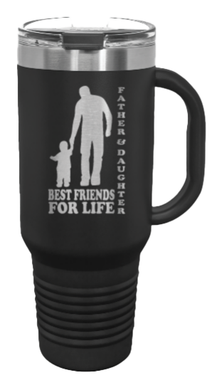 Father & Daughter - Best Friends for Life 40oz Handle Mug Laser Engraved
