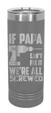 Load image into Gallery viewer, If Papa Can&#39;t Fix It We Are All Screwed Laser Engraved Skinny Tumbler (Etched)
