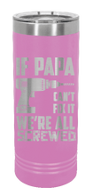 Load image into Gallery viewer, If Papa Can&#39;t Fix It We Are All Screwed Laser Engraved Skinny Tumbler (Etched)
