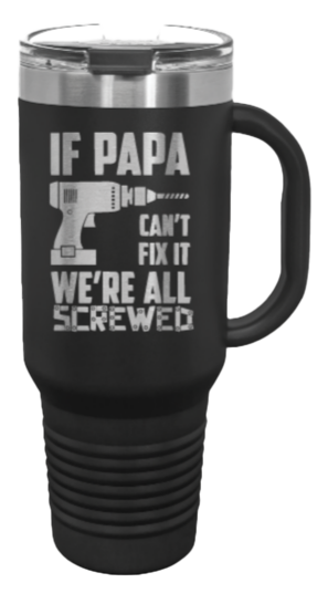 If Papa Can't Fix It 40oz Handle Mug Laser Engraved