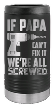 Load image into Gallery viewer, If Papa Can&#39;t Fix It Laser Engraved Slim Can Insulated Koosie
