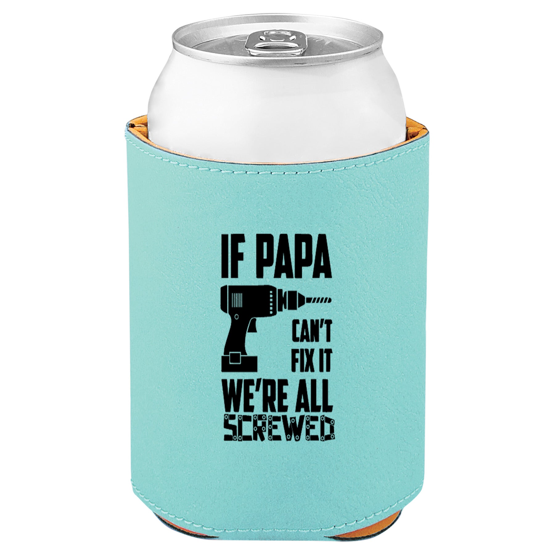If Papa Can't Fix It Leatherette Koosie-Teal