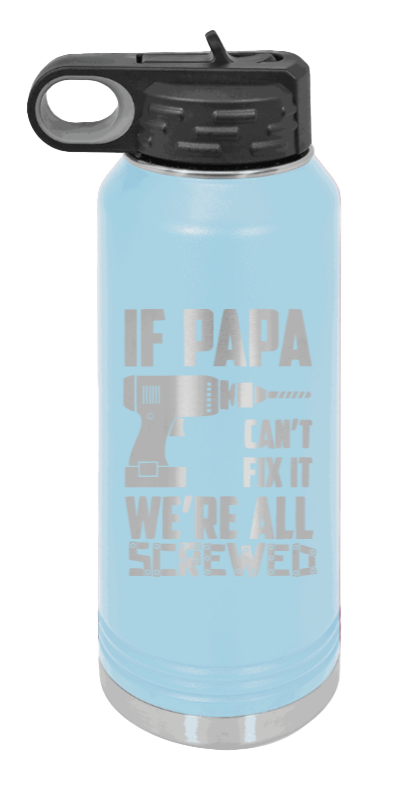 If Papa Can't Fix It - 32oz Water Bottle Laser Engraved- Light Blue