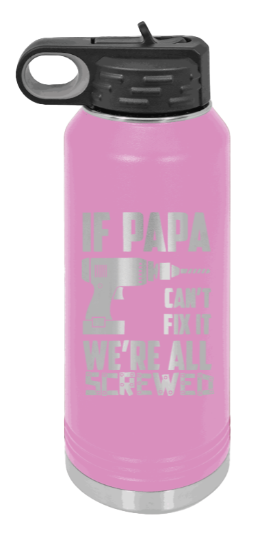 If Papa Can't Fix It - 32oz Water Bottle Laser Engraved- Light Purple