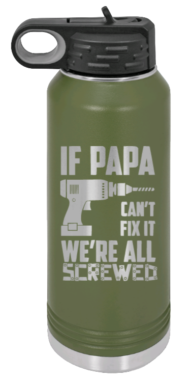 If Papa Can't Fix It - 32oz Water Bottle Laser Engraved- Olive