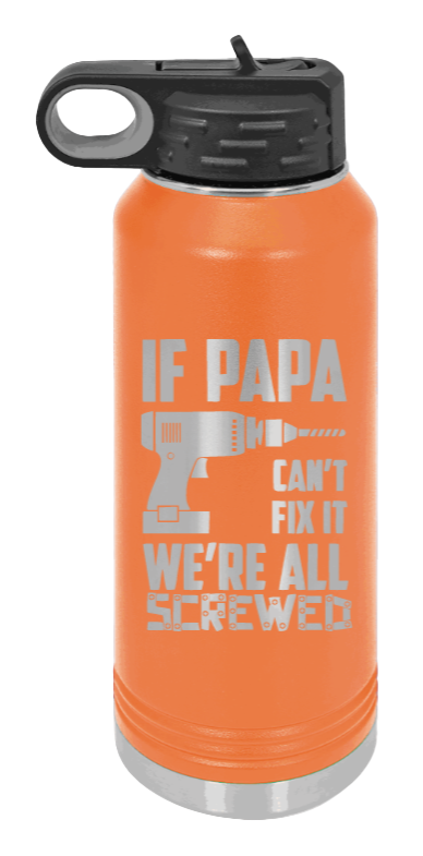 If Papa Can't Fix It - 32oz Water Bottle Laser Engraved- Orange
