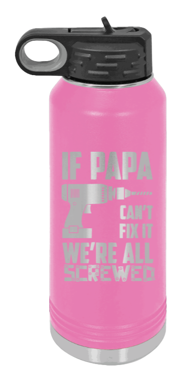 If Papa Can't Fix It - 32oz Water Bottle Laser Engraved- Pink