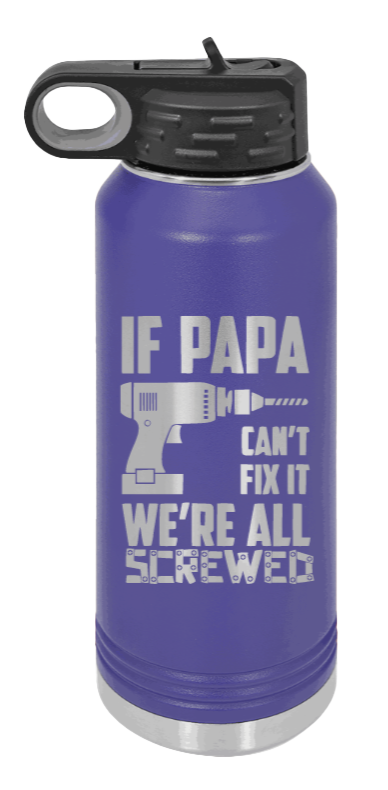 If Papa Can't Fix It - 32oz Water Bottle Laser Engraved- Purple