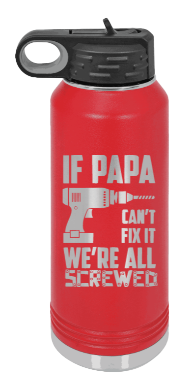 If Papa Can't Fix It - 32oz Water Bottle Laser Engraved- Red